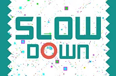 Slow Down